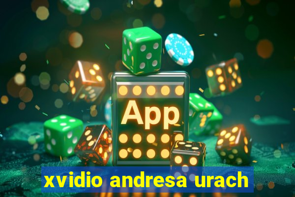 xvidio andresa urach